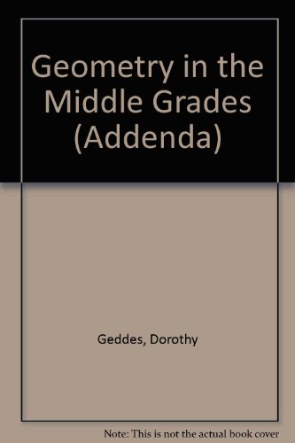Geometry in the Middle Grades (Curriculum and Evaluation Standards for School Mathematics Addenda Series, Grades 5-8)