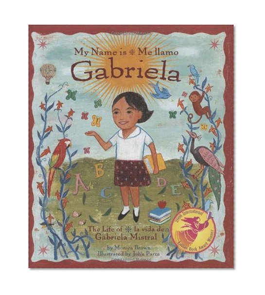 Book Cover My Name is Gabriela/Me llamo Gabriela (Bilingual): The Life of Gabriela Mistral/la vida de Gabriela Mistral (English, Multilingual and Spanish Edition)