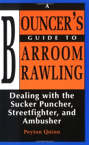 Book Cover Bouncer's Guide to Barroom Brawling: Dealing with the Sucker Puncher, Streetfighter, and Ambusher