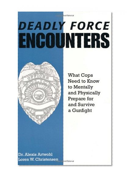 Book Cover Deadly Force Encounters: What Cops Need To Know To Mentally And Physically Prepare For And Survive A Gunfight