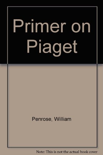 Primer on Piaget (Fastback - Phi Delta Kappa Educational Foundation ; 128)