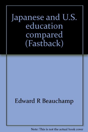 Japanese and U.S. education compared (Fastback)