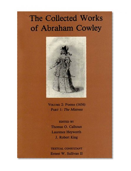 The Collected Works of Abraham Cowley; Volume 2 : Poems (1656); Part I: The Mistress