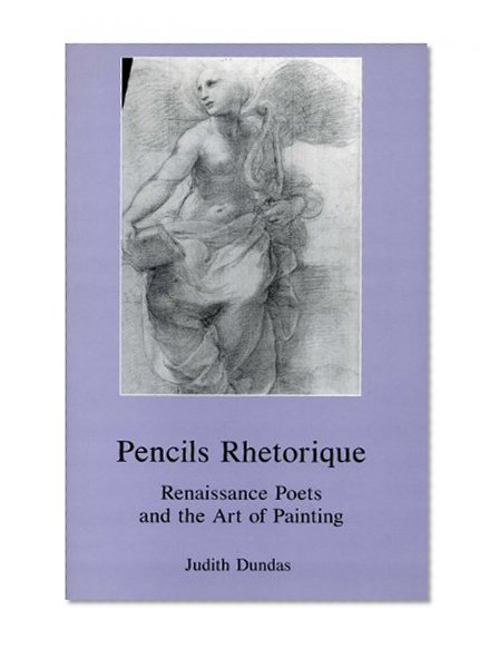 Pencils Rhetorique: Renaissance Poets and the Art of Painting