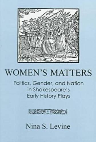Women's Matters: Politics, Gender, and Nation in Shakespeare's Early History Plays
