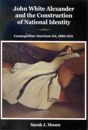 John White Alexander and the Construction of National Identity: Cosmopolitan American Art, 1880-1915