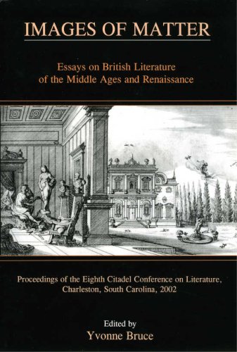 Images Of Matter: Essays On British Literature Of The Middle Ages And Renaissance : Proceedings Of The Eighth Citadel Conference On Literature, ... Literature, Charleston, South Carolina, 2002)