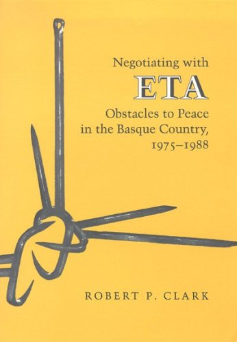 Negotiating With Eta: Obstacles To Peace In The Basque Country, 1975-1988 (The Basque Series)