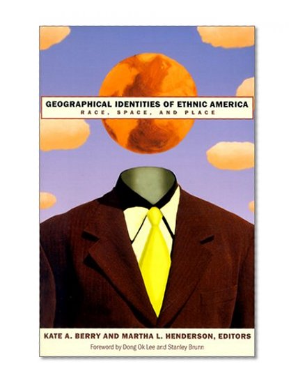 Geographical Identities Of Ethnic America: Race, Space, And Place