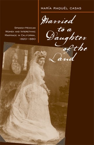 Married To A Daughter Of The Land: Spanish-Mexican Women And Interethnic Marriage In California, 1820-80