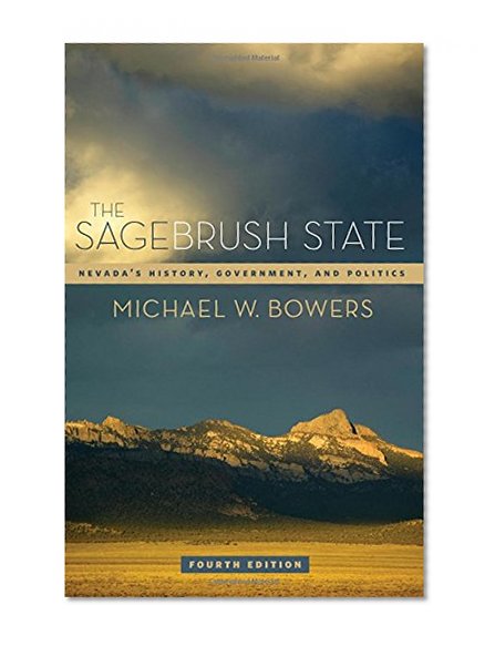 Book Cover The Sagebrush State, 4th Ed: Nevada’s History, Government, and Politics (Wilbur S. Shepperson Series in Neveda History)