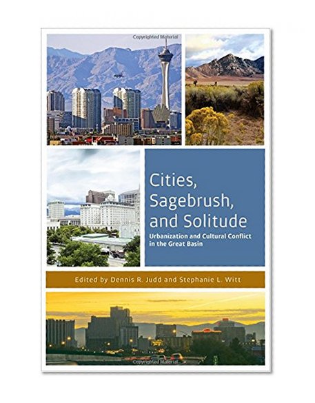 Book Cover Cities, Sagebrush, and Solitude: Urbanization and Cultural Conflict in the Great Basin (The Urban West Series)