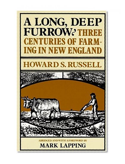 A Long, Deep Furrow: Three Centuries of Farming in New England