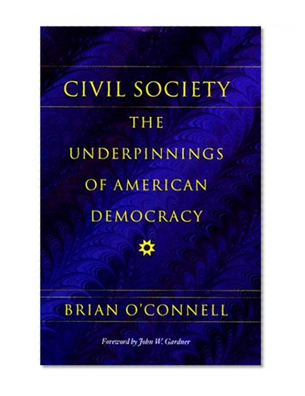 Civil Society: The Underpinnings of American Democracy (Civil Society: Historical and Contemporary Perspectives)
