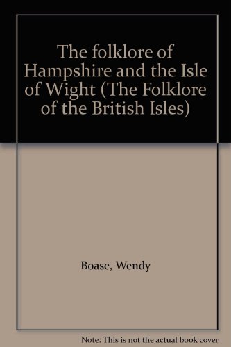 The folklore of Hampshire and the Isle of Wight (The Folklore of the British Isles)