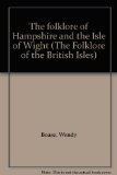 The folklore of Hampshire and the Isle of Wight (The Folklore of the British Isles)
