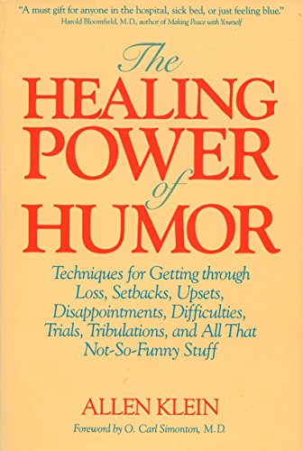 Book Cover The Healing Power of Humor: Techniques for Getting Through Loss, Setbacks, Upsets, Disappointments, Difficulties, Trials, Tribulations, and All That Not-So-Funny Stuff