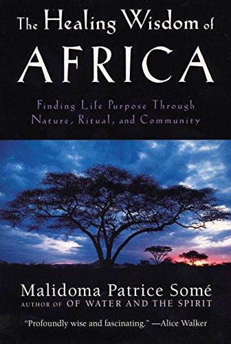 Book Cover The Healing Wisdom of Africa: Finding Life Purpose Through Nature, Ritual, and Community