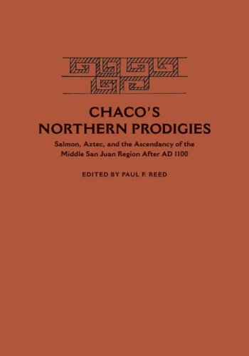 Chaco's Northern Prodigies: Salmon, Aztec, and the Ascendancy of the Middle San Juan Region after AD 1100