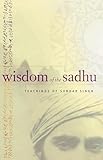 Wisdom of the Sadhu: Teachings of Sundar Singh