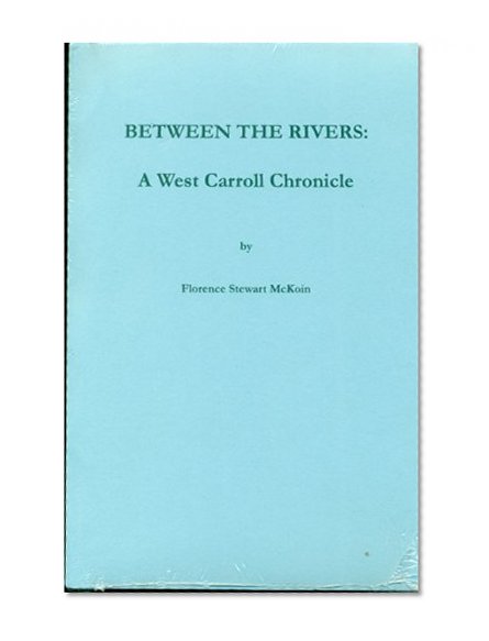 Between the Rivers: A West Carroll Chronicle