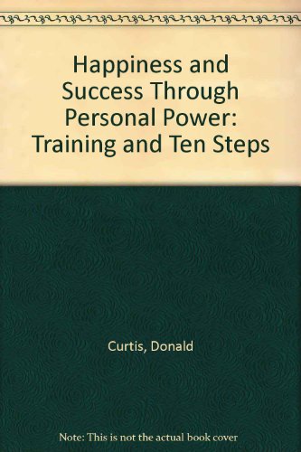 Happiness and Success Through Personal Power: Training and Ten Steps