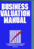 Business Valuation Manual : An understandable, step-by-step guide to finding the value of a business