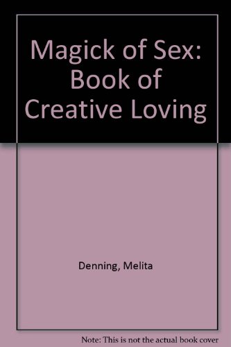 The Llewellyn Practical Guide to the Magick of Sex: The Book of Creative Loving