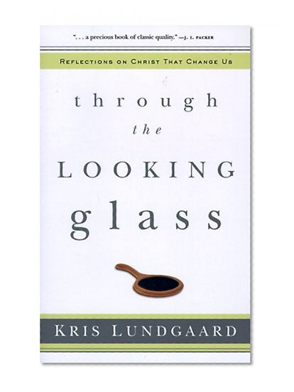 Book Cover Through the Looking Glass: Reflections on Christ That Change Us