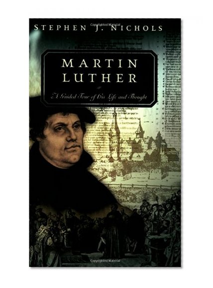 Book Cover Martin Luther: A Guided Tour of His Life and Thought (Guided Tour of Church History)