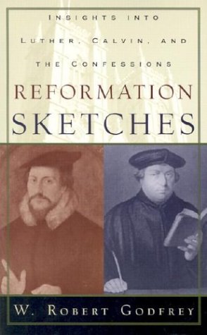 Book Cover Reformation Sketches: Insights into Luther, Calvin, and the Confessions