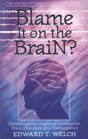 Book Cover Blame It on the Brain: Distinguishing Chemical Imbalances, Brain Disorders, and Disobedience (Resources for Changing Lives)