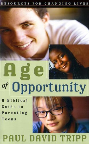 Book Cover Age of Opportunity: A Biblical Guide to Parenting Teens, Second Edition (Resources for Changing Lives)