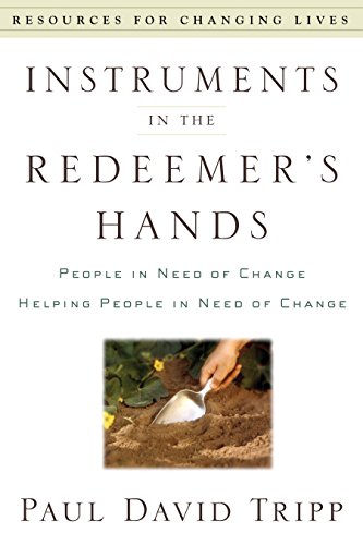 Book Cover Instruments in the Redeemer's Hands: People in Need of Change Helping People in Need of Change (Resources for Changing Lives)