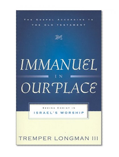 Book Cover Immanuel in Our Place: Seeing Christ in Israel's Worship (The Gospel According to the Old Testament)
