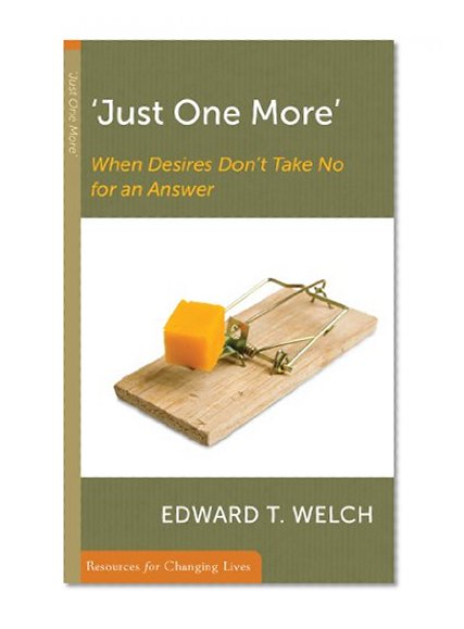 Book Cover 'Just One More': When Desires Don't Take No for an Answer (Resources for Changing Lives)