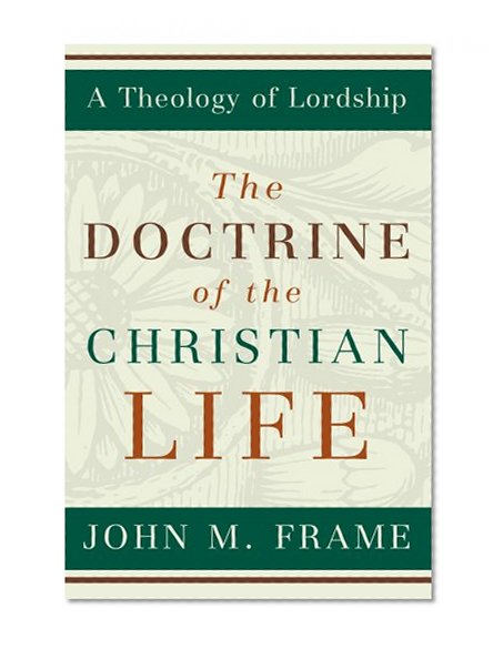 Book Cover The Doctrine of the Christian Life (A Theology of Lordship)