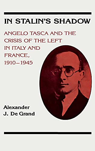 In Stalin's Shadow: Angelo Tasca and the Crisis of the Left in Italy and France, 1910â€“1945 (NIU Series in Slavic, East European, and Eurasian Studies)