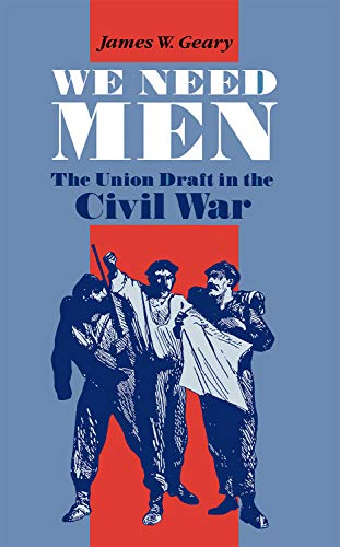 We Need Men: The Union Draft in the Civil War