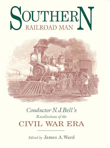 Southern Railroad Man: Conductor N. J. Bell's Recollections of the Civil War Era (Railroads in America)