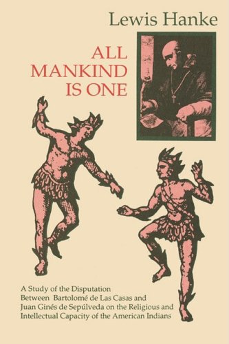 Book Cover All Mankind Is One: A Study of the Disputation Between Bartolome De Las Casas and Juan Gines De Sepulveda in 1550 on the Religious and Intellectual Capacity of the American Indians