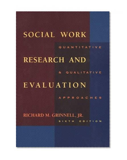 Social Work Research and Evaluation: Quantitative and Qualitative Approaches (Social Work Research Methods / Writing / Evaluation)