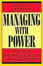 Managing With Power: Politics and Influence in Organizations