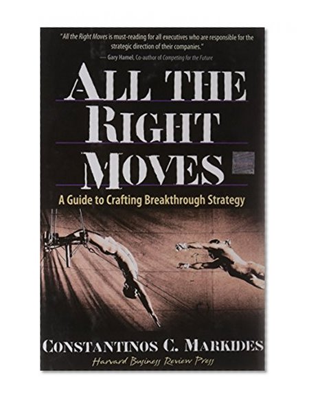 All the Right Moves: A Guide to Crafting Breakthrough Strategy