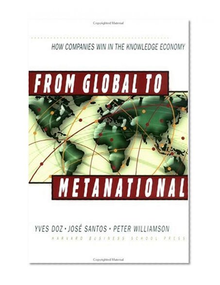 From Global to Metanational: How Companies Win in the Knowledge Economy