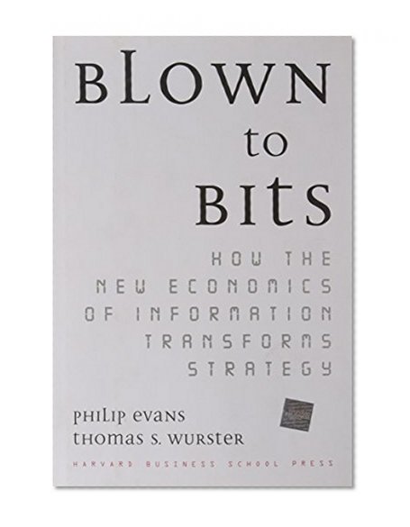 Blown to Bits: How the New Economics of Information Transforms Strategy