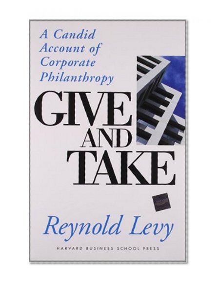 Give and Take: A Candid Account of Corporate Philanthropy