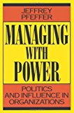 Managing With Power: Politics and Influence in Organizations
