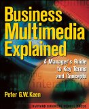 Business Multimedia Explained: A Manager's Guide to Key Terms and Concepts