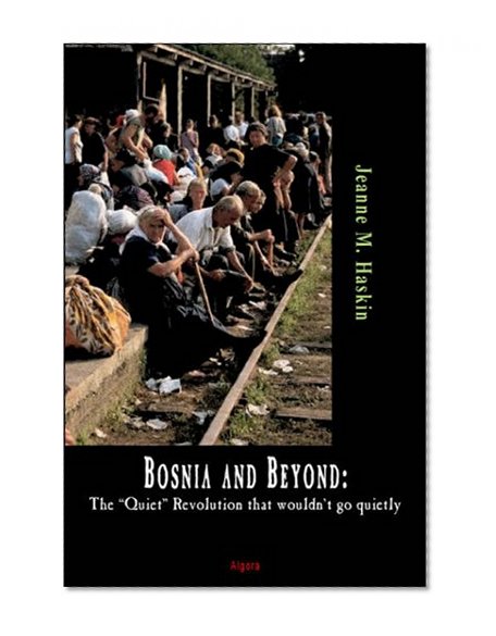 Bosnia And Beyond: The "Quiet" Revolution That Wouldn't Go Quietly
